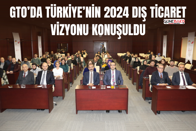 GTO’da Türkiye’nin 2024 dış ticaret vizyonu konuşuldu