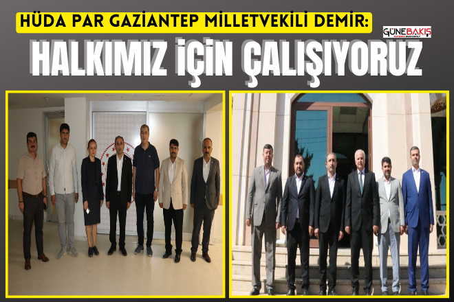 HÜDA PAR Gaziantep Milletvekili Demir: Halkımız için çalışıyoruz
