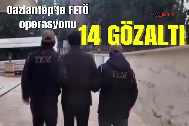 Gaziantep'te FETÖ operasyonu: 14 gözaltı 