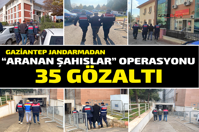 Gaziantep Jandarmadan ‘Aranan Şahıslar’ operasyonu: 35 gözaltı