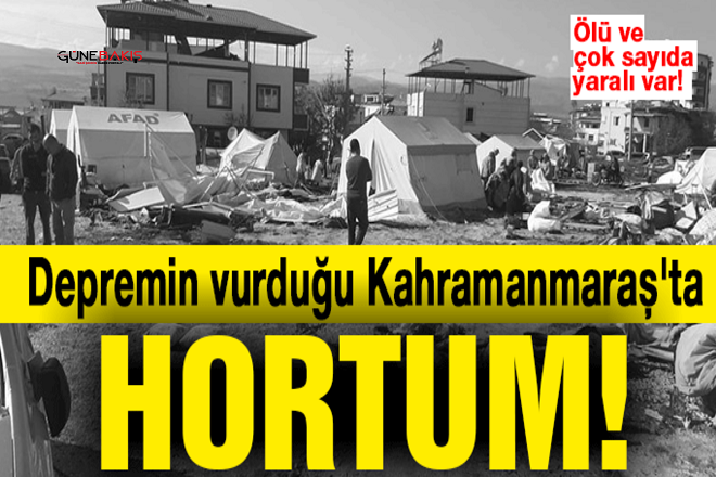 Depremin vurduğu Kahramanmaraş'ta hortum: Ölü ve çok sayıda yaralı var!