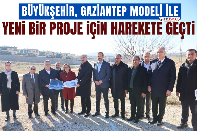 Büyükşehir, Gaziantep modeli ile yeni bir proje için harekete geçti! 
