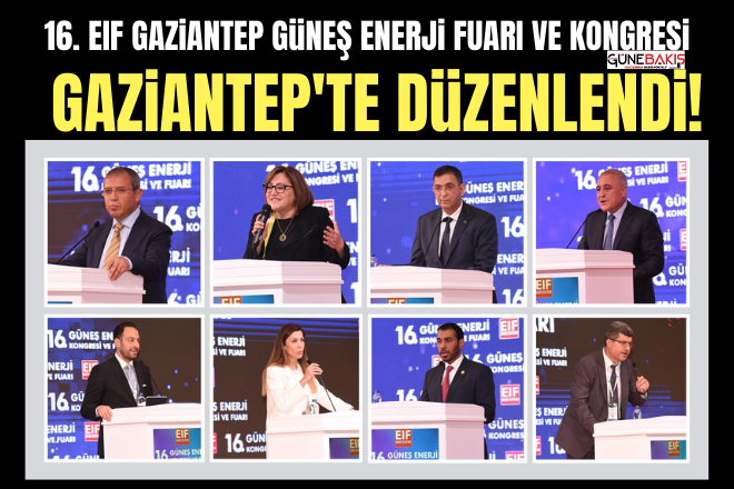 16. EIF Gaziantep Güneş Enerji Fuarı ve Kongresi Gaziantep'te düzenlendi!