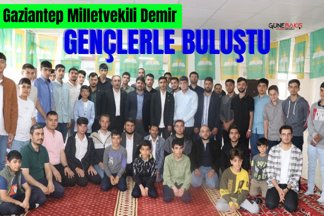 Gaziantep Milletvekili Demir, gençlerle buluştu