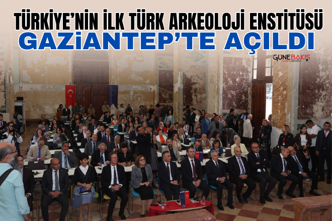 Türkiye’nin ilk Türk Arkeoloji Enstitüsü Gaziantep’te açıldı