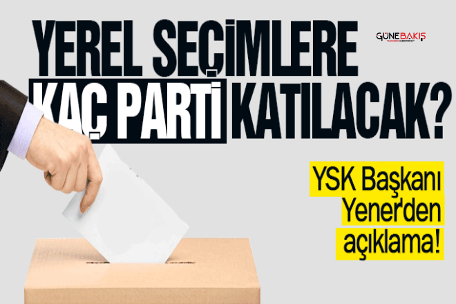 Yerel seçimlere kaç parti katılacak? YSK Başkanı Yener'den açıklama!