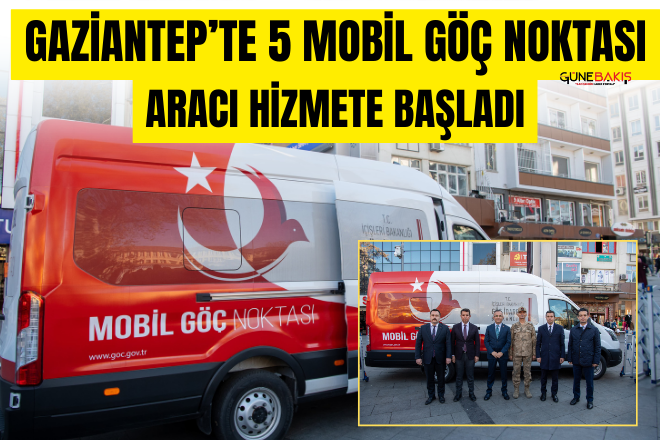 Gaziantep’te 5 Mobil Göç Noktası Aracı hizmete başladı