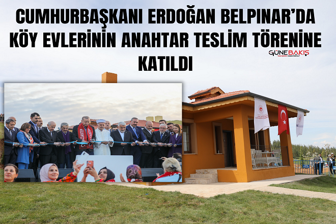 Cumhurbaşkanı Erdoğan Belpınar’da köy evlerinin anahtar teslim törenine katıldı