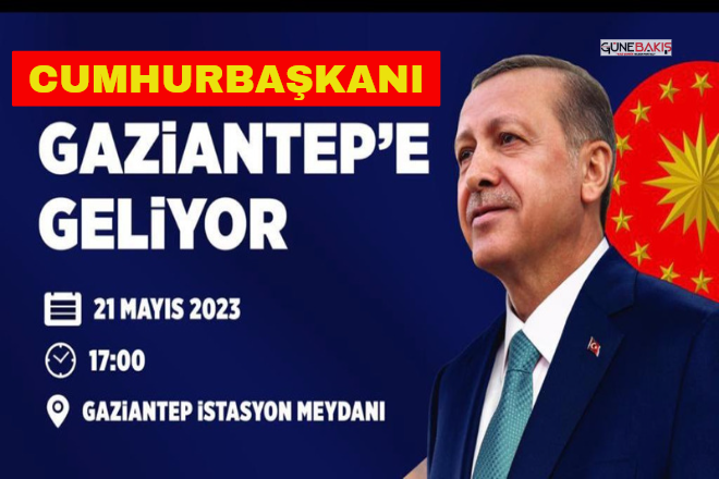 Cumhurbaşkanı Recep Tayyip Erdoğan, 21 Mayıs’ta Gaziantep’te halkla buluşacak
