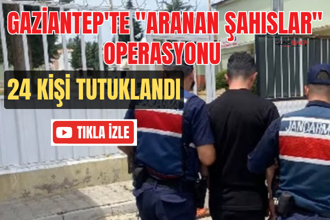Gaziantep'te 'aranan şahıslar' operasyonu: 24 kişi tutuklandı