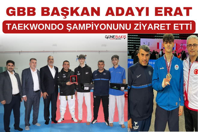 GBB Başkan Adayı Erat, Taekwondo şampiyonunu ziyaret etti