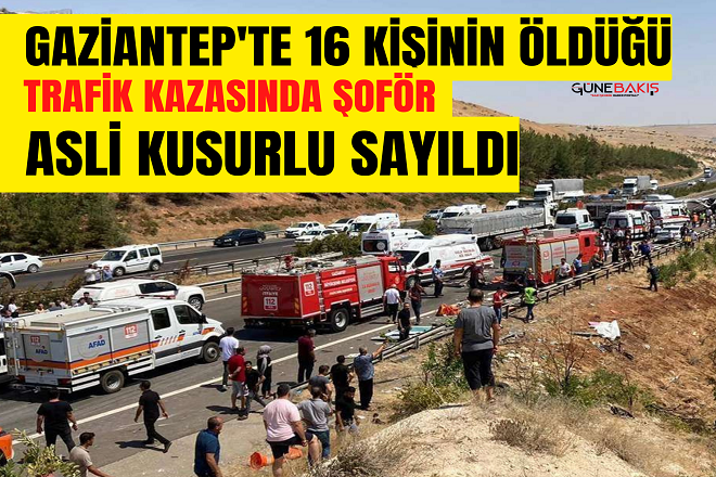 Gaziantep'te 16 kişinin öldüğü trafik kazasında şoför asli kusurlu sayıldı