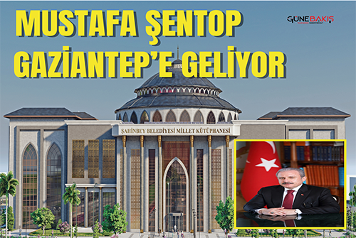 Şentop Gaziantep’e geliyor