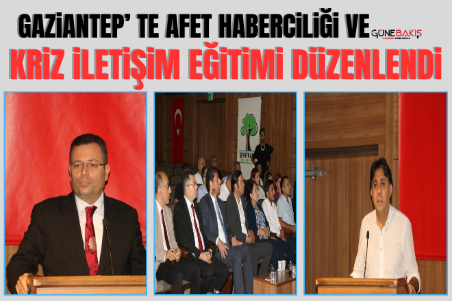 Gaziantep’te Afet haberciliği ve kriz iletişim eğitimi düzenlendi