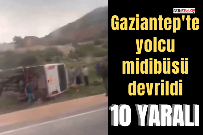 Gaziantep'te yolcu midibüsü devrildi: 10 yaralı
