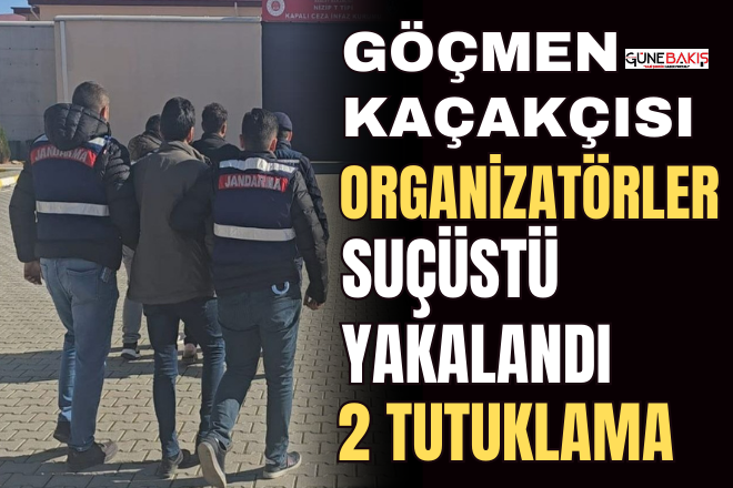 Gaziantep’te göçmen kaçakçısı organizatörler suçüstü yakalandı: 2 tutuklama
