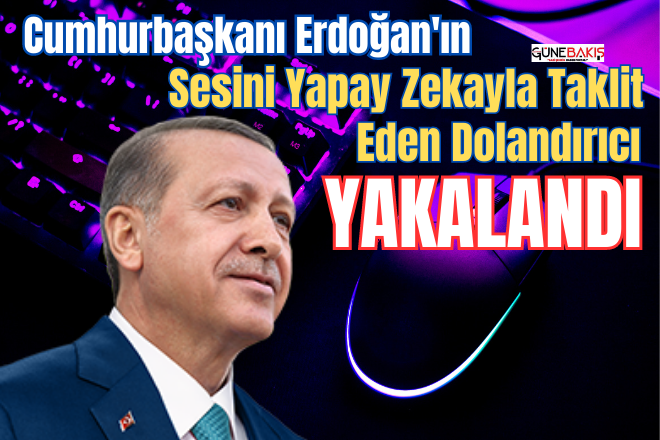Cumhurbaşkanı Erdoğan'ın sesini taklit eden dolandırıcı gözaltına alındı