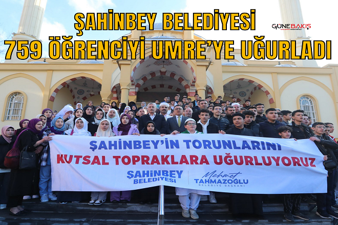 Şahinbey Belediyesi 759 öğrenciyi Umre’ye uğurladı