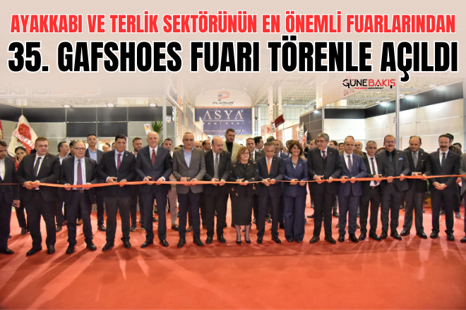 Ayakkabı ve terlik sektörünün en önemli fuarlarından 35. GAFSHOES fuarı törenle açıldı
