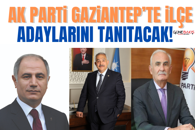 Ak Parti Gaziantep’te ilçe adaylarını tanıtacak!