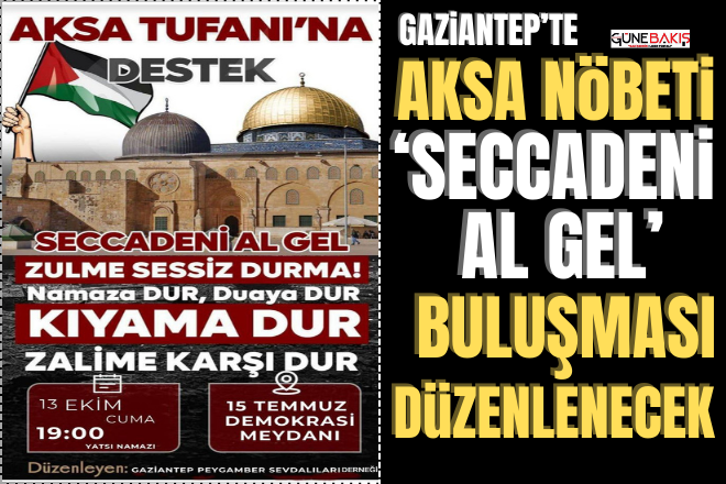 Gaziantep’te Aksa nöbeti ‘Seccadeni Al Gel’ buluşması düzenlenecek