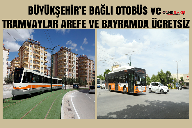 Büyükşehir’e bağlı otobüs ve tramvaylar arefe ve bayramda ücretsiz