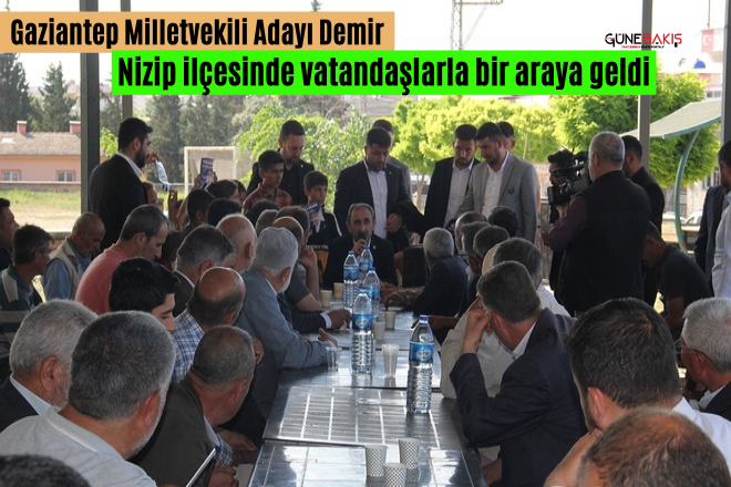 Gaziantep Milletvekili Adayı Demir, Nizip ilçesinde vatandaşlarla bir araya geldi