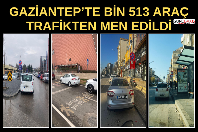 Gaziantep’te bin 513 araç trafikten men edildi