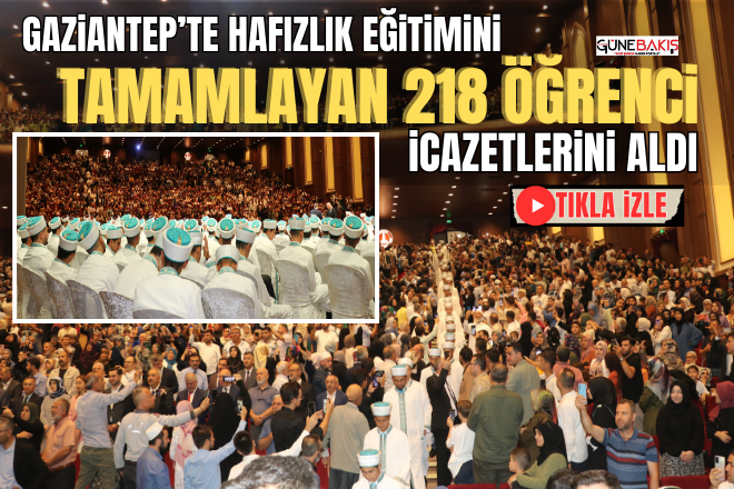 Gaziantep’te hafızlık eğitimini tamamlayan 218 öğrenci icazetlerini aldı