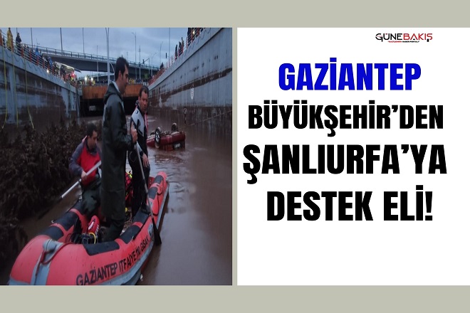 Gaziantep Büyükşehir’den Şanlıurfa’ya destek eli!