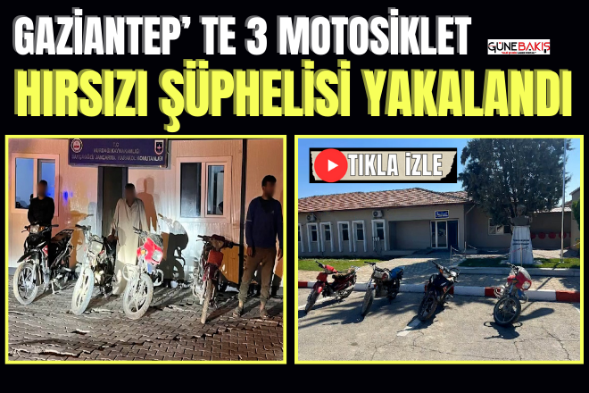 Gaziantep’ te 3 motosiklet hırsızı şüphelisi yakalandı