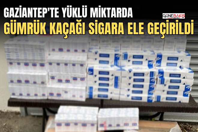 Gaziantep'te yüklü miktarda gümrük kaçağı sigara ele geçirildi