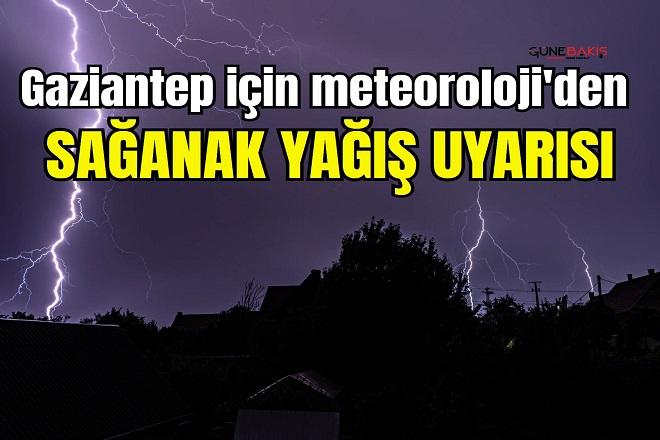 Gaziantep için meteoroloji'den sağanak yağış uyarısı