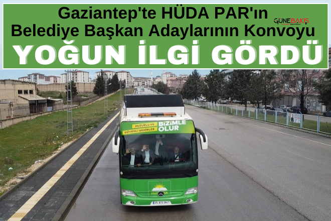 Gaziantep'te HÜDA PAR'ın belediye başkan adaylarının konvoyu yoğun ilgi gördü