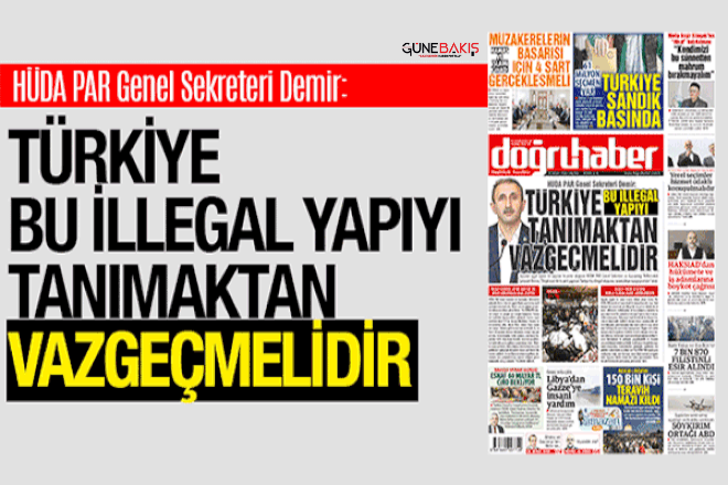 HÜDA PAR Genel Sekreteri Demir: Türkiye bu illegal yapıyı tanımaktan vazgeçmelidir