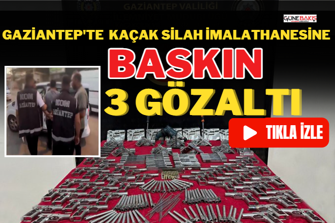 Gaziantep’te kaçak silah imalathanesine baskın: 3 gözaltı