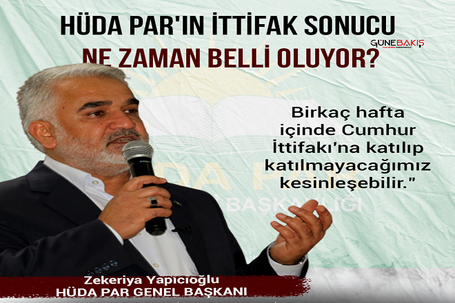 HÜDA PAR'ın ittifak sonucu ne zaman belli oluyor: Yapıcıoğlu açıkladı!