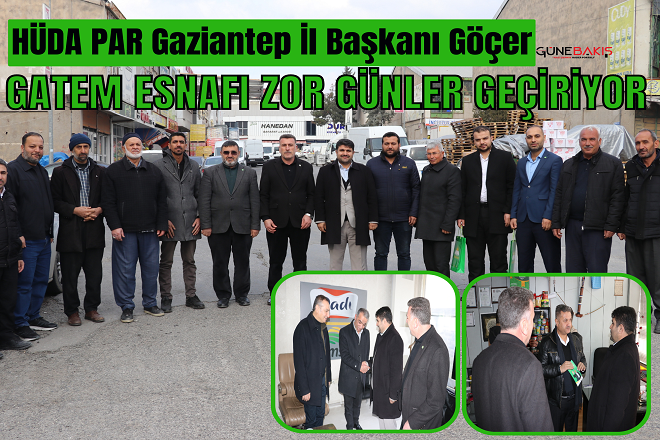 HÜDA PAR Gaziantep İl Başkanı Göçer: GATEM esnafı zor günler geçiriyor
