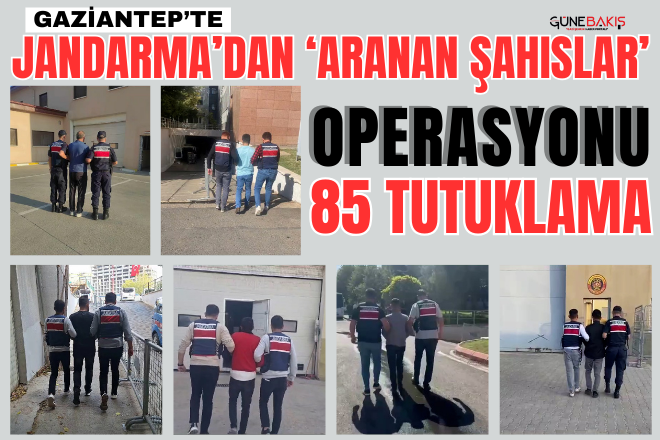Gaziantep’te Jandarma’dan ‘Aranan Şahıslar’ operasyonu: 85 tutuklama