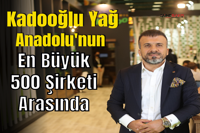 Kadooğlu Yağ Anadolu'nun en büyük 500 şirketi arasında