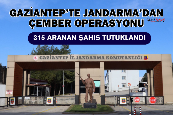 Gaziantep’te Jandarma’dan Çember Operasyonu: 315 aranan şahıs tutuklandı