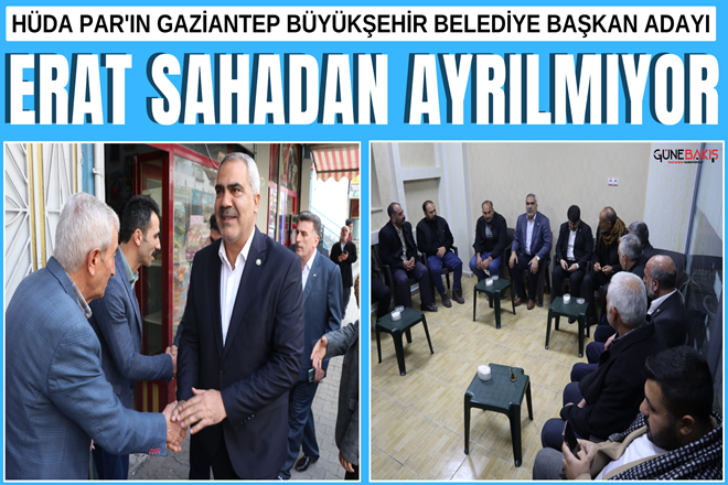 HÜDA PAR'ın Gaziantep Büyükşehir Belediye Başkan Adayı Erat sahadan ayrılmıyor