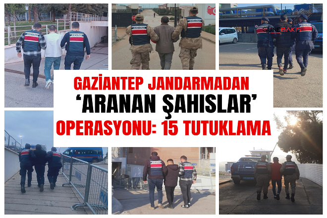 Gaziantep Jandarmadan ‘Aranan Şahıslar’ operasyonu: 15 tutuklama