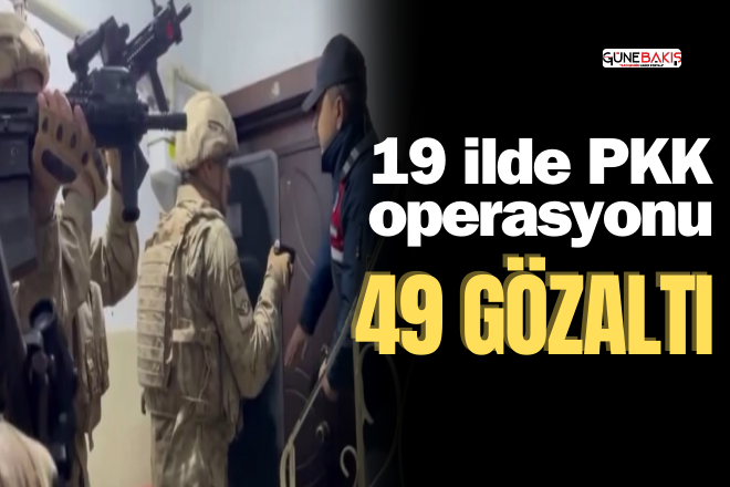 19 ilde PKK operasyonu: 49 gözaltı