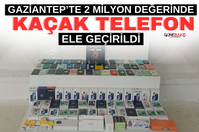 Gaziantep’te 2 milyon değerinde kaçak telefon ele geçirildi