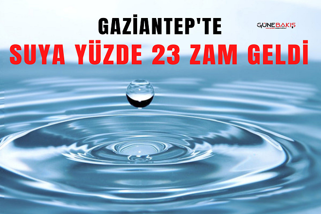 Gaziantep'te suya yüzde 23 zam geldi 