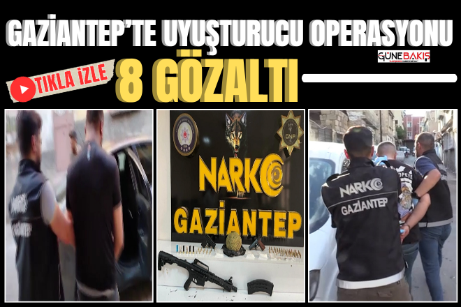 Gaziantep’te uyuşturucu operasyonu: 8 şüpheli gözaltına alındı