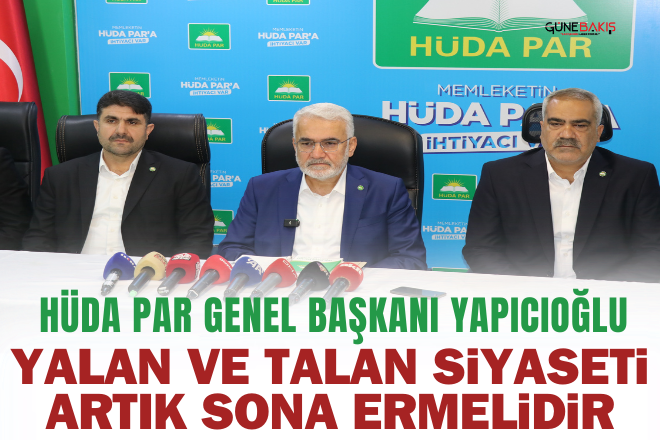 HÜDA PAR Genel Başkanı Yapıcıoğlu: Yalan ve talan siyaseti artık sona ermelidir
