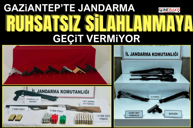 Gaziantep’te Jandarma ruhsatsız silahlanmaya geçit vermiyor