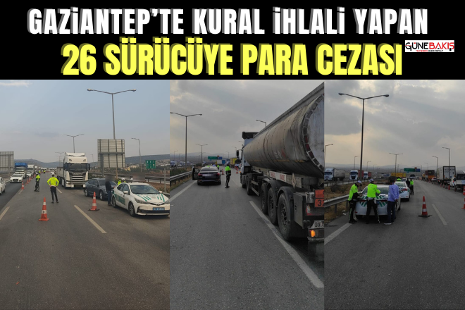 Gaziantep’te kural ihlali yapan 26 sürücüye  para cezası